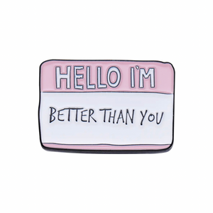 💐 Pin: Hello I’m Better Than You