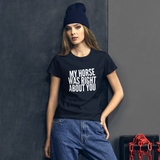 Women's short sleeve t-shirt: my horse was right about you