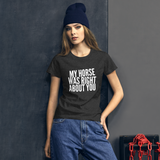 Women's short sleeve t-shirt: my horse was right about you