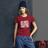 Women's short sleeve t-shirt: my horse was right about you