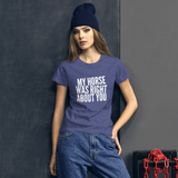 Women's short sleeve t-shirt: my horse was right about you