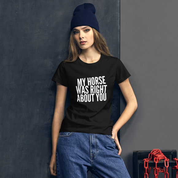 Women's short sleeve t-shirt: my horse was right about you