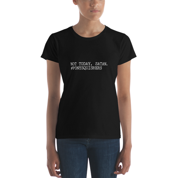 Women's short sleeve t-shirt: Not today, Satan. #ponysquishers ✨ NEW ✨