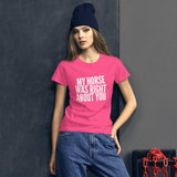 Women's short sleeve t-shirt: my horse was right about you