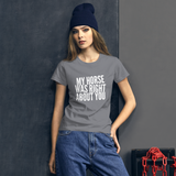 Women's short sleeve t-shirt: my horse was right about you