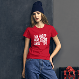 Women's short sleeve t-shirt: my horse was right about you