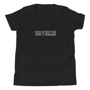 Youth Tee: This Is Not The Pony I Ordered *RESTOCKED!